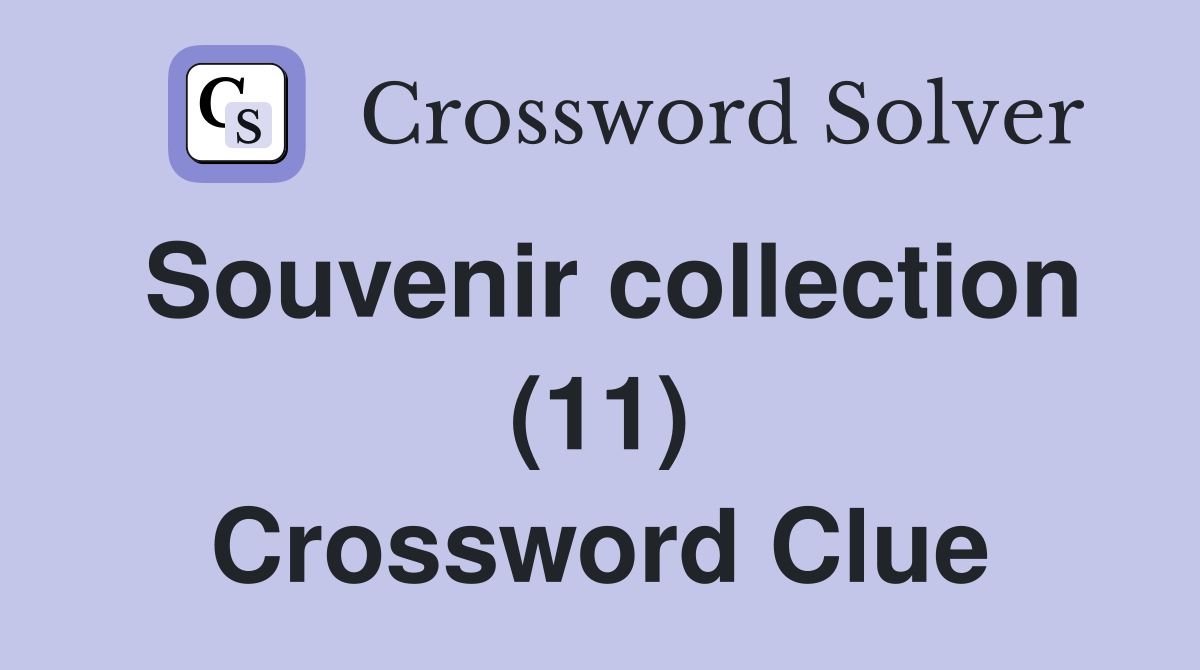 Souvenir collection (11) Crossword Clue
