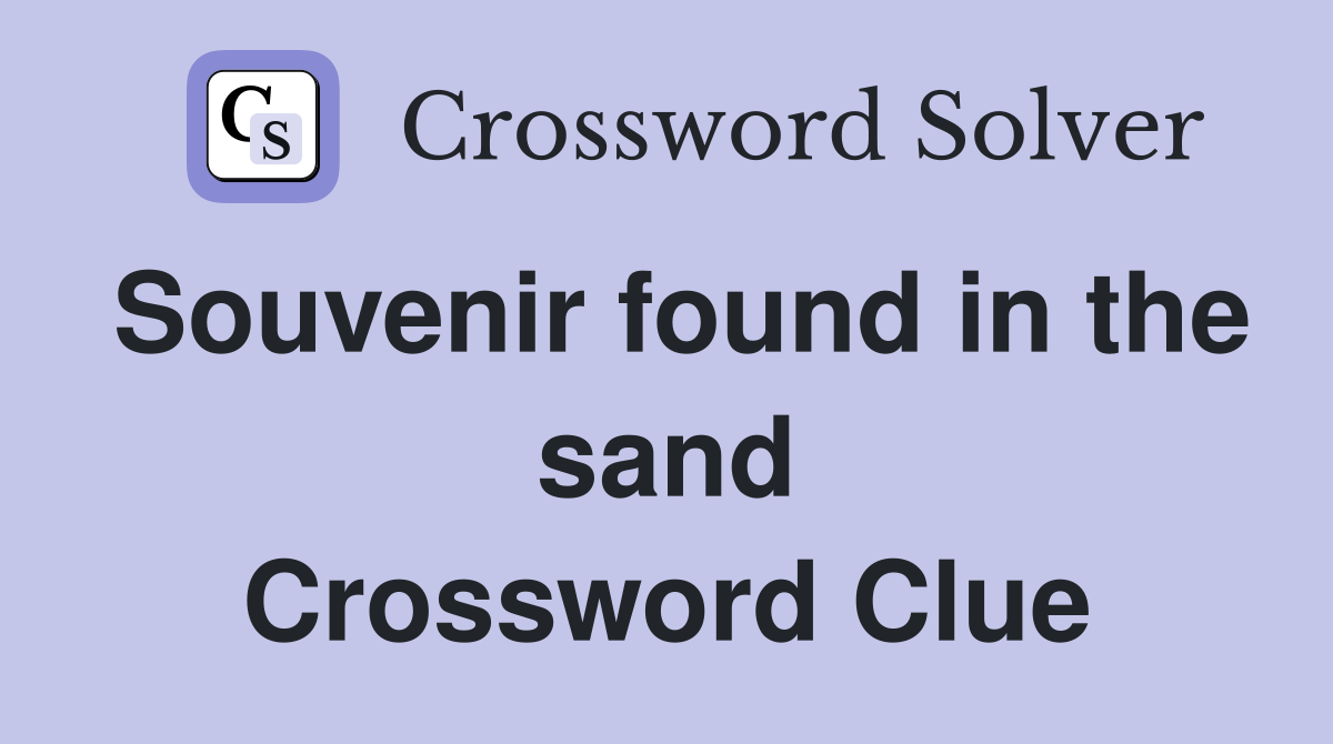 Souvenir found in the sand Crossword Clue