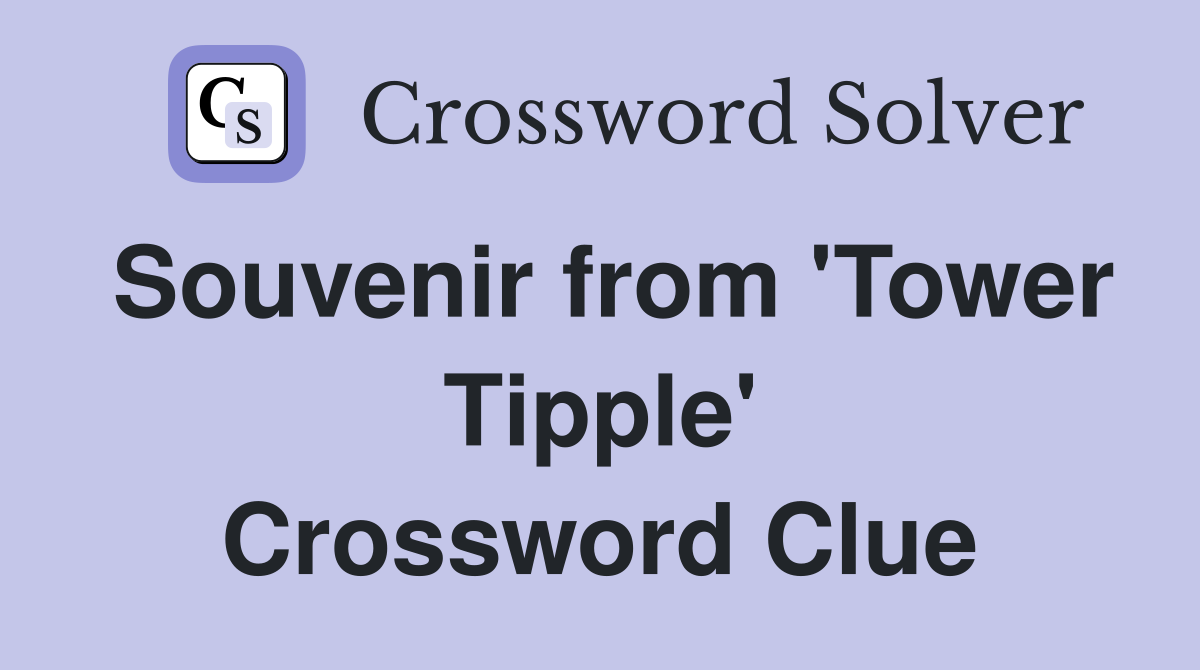 Souvenir from 'Tower Tipple' Crossword Clue