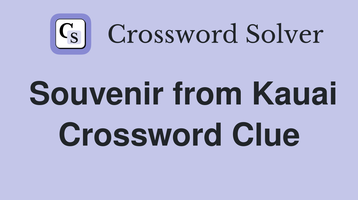 Souvenir from Kauai Crossword Clue