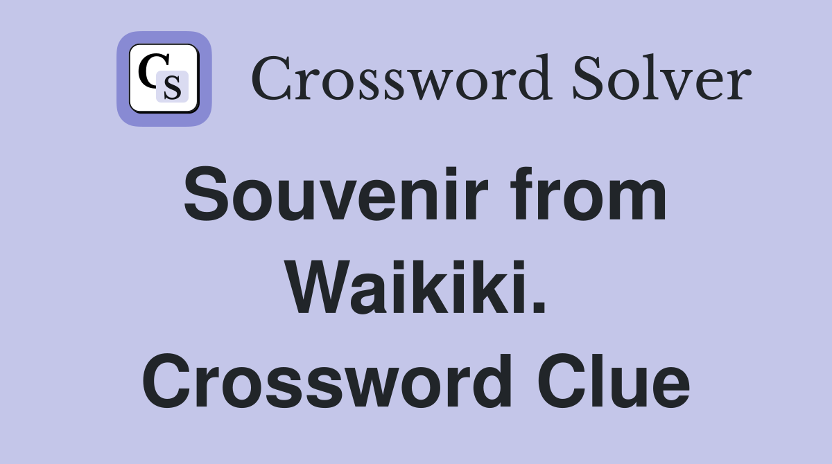 Souvenir from Waikiki. Crossword Clue