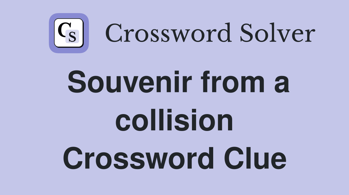 Souvenir from a collision Crossword Clue