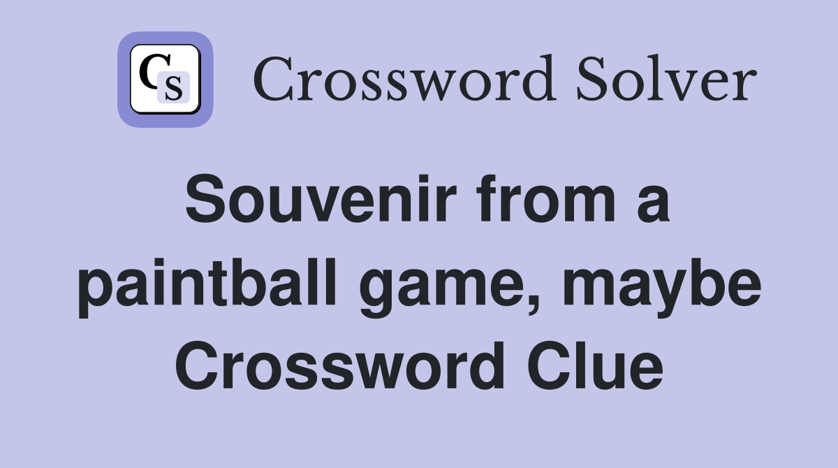 Souvenir from a paintball game, maybe Crossword Clue