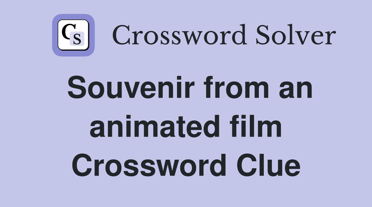Souvenir from an animated film Crossword Clue