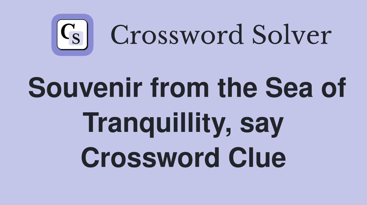 Souvenir from the Sea of Tranquillity, say Crossword Clue