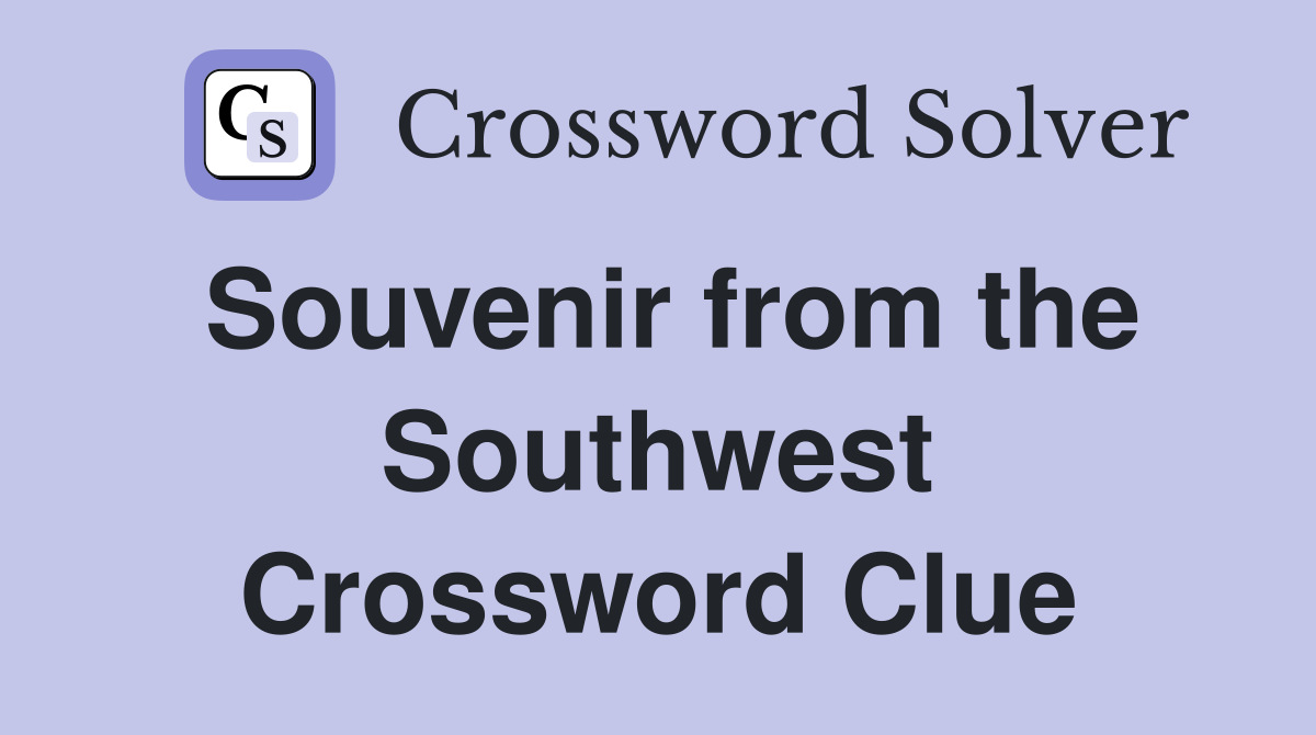 Souvenir from the Southwest Crossword Clue