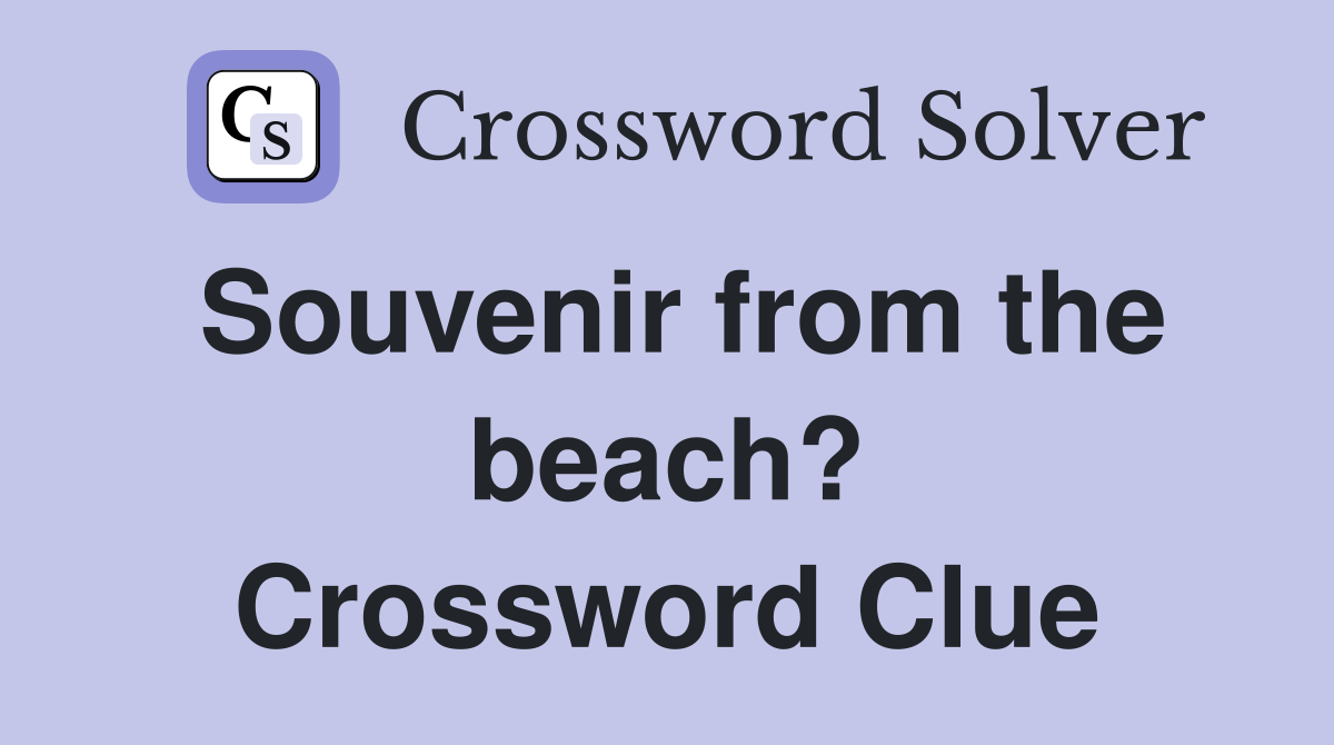 Souvenir from the beach? Crossword Clue
