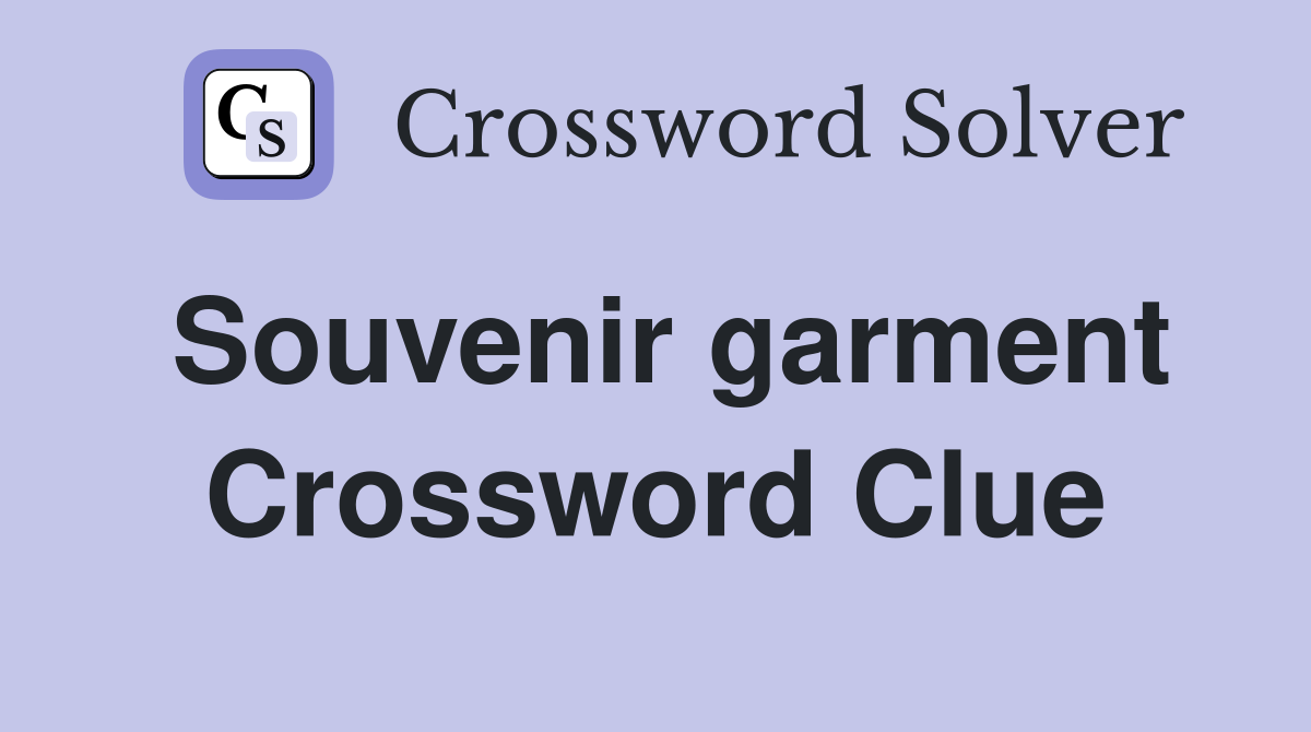 Souvenir garment Crossword Clue