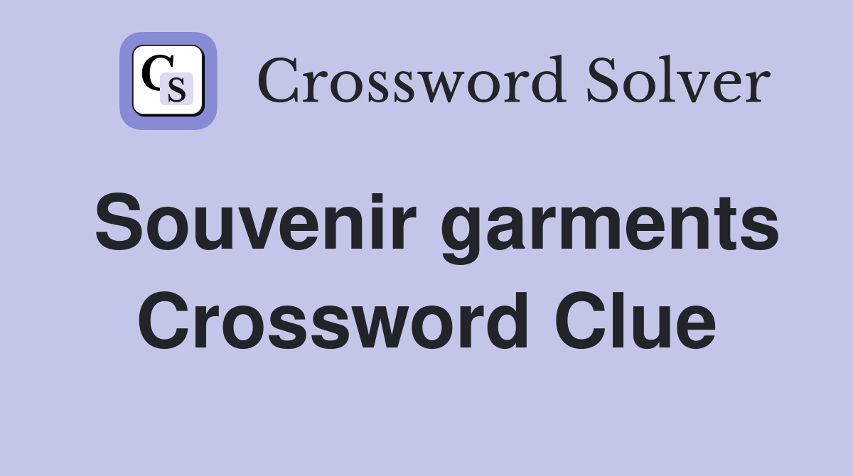 Souvenir garments Crossword Clue