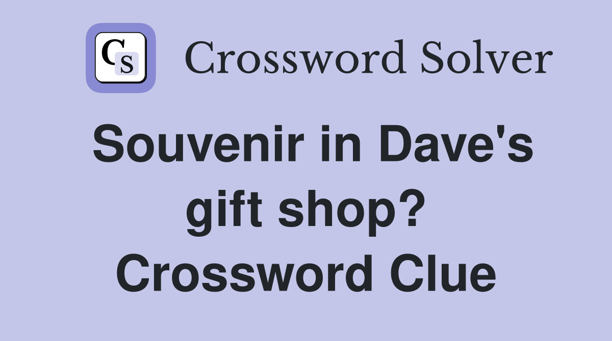 Souvenir in Dave's gift shop? Crossword Clue