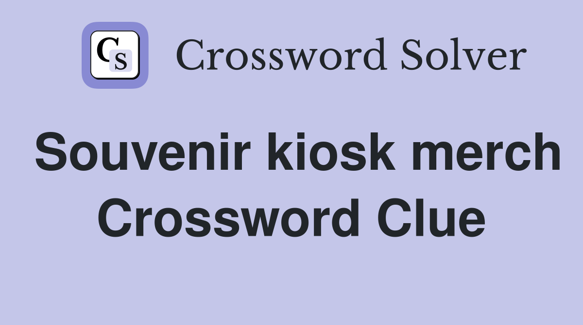Souvenir kiosk merch Crossword Clue