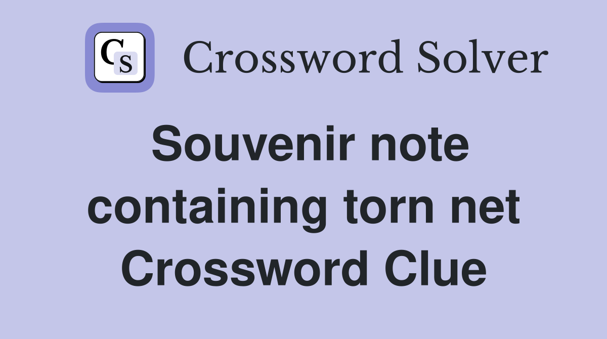 Souvenir note containing torn net Crossword Clue