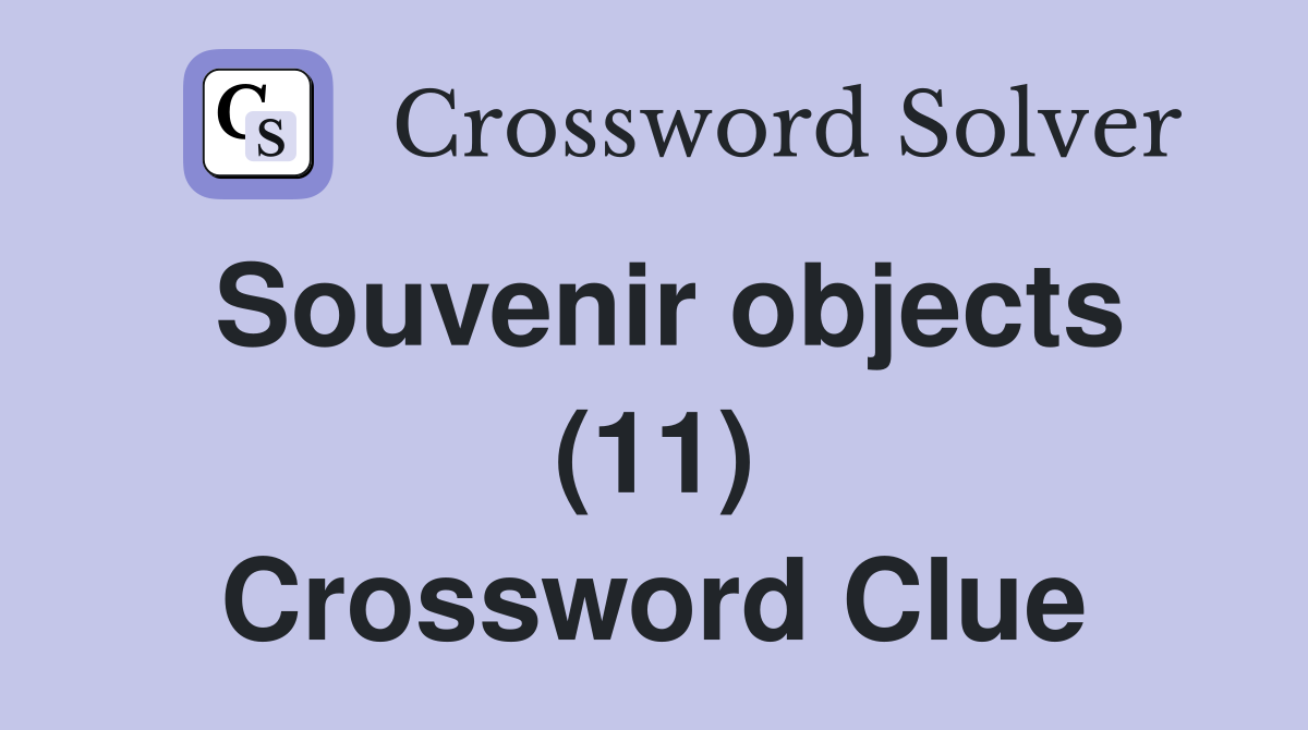Souvenir objects (11) Crossword Clue