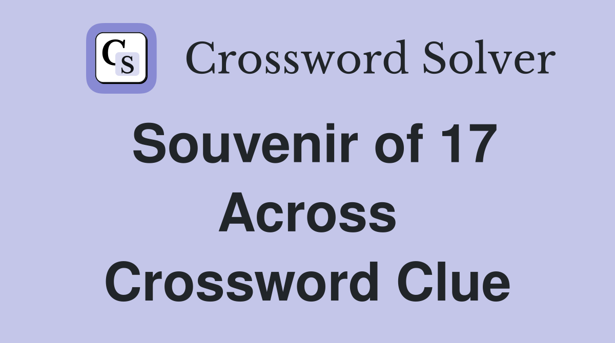Souvenir of 17 Across Crossword Clue