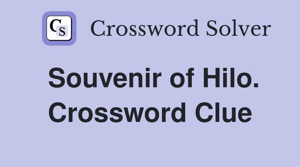 Souvenir of Hilo. Crossword Clue