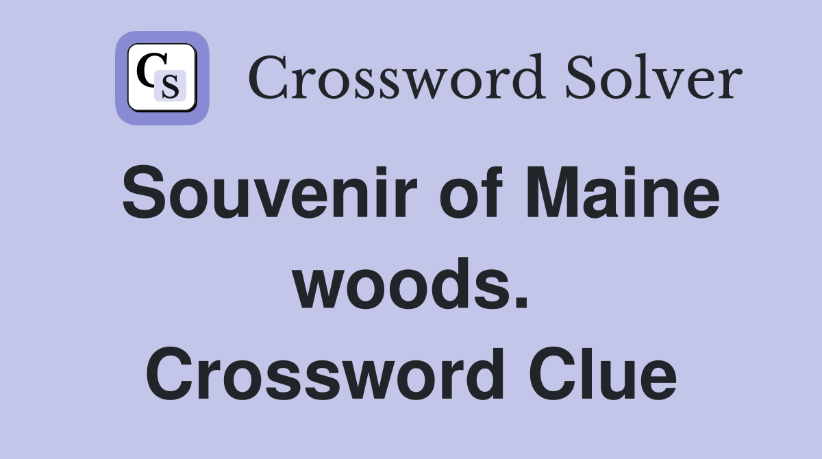 Souvenir of Maine woods. Crossword Clue