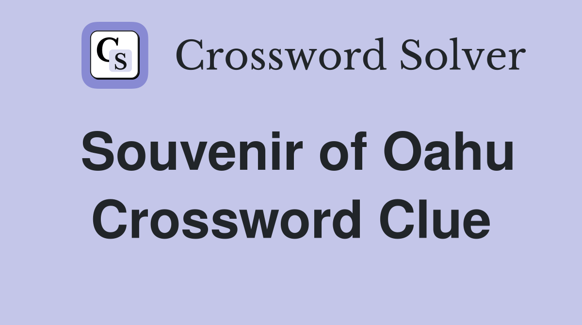 Souvenir of Oahu Crossword Clue
