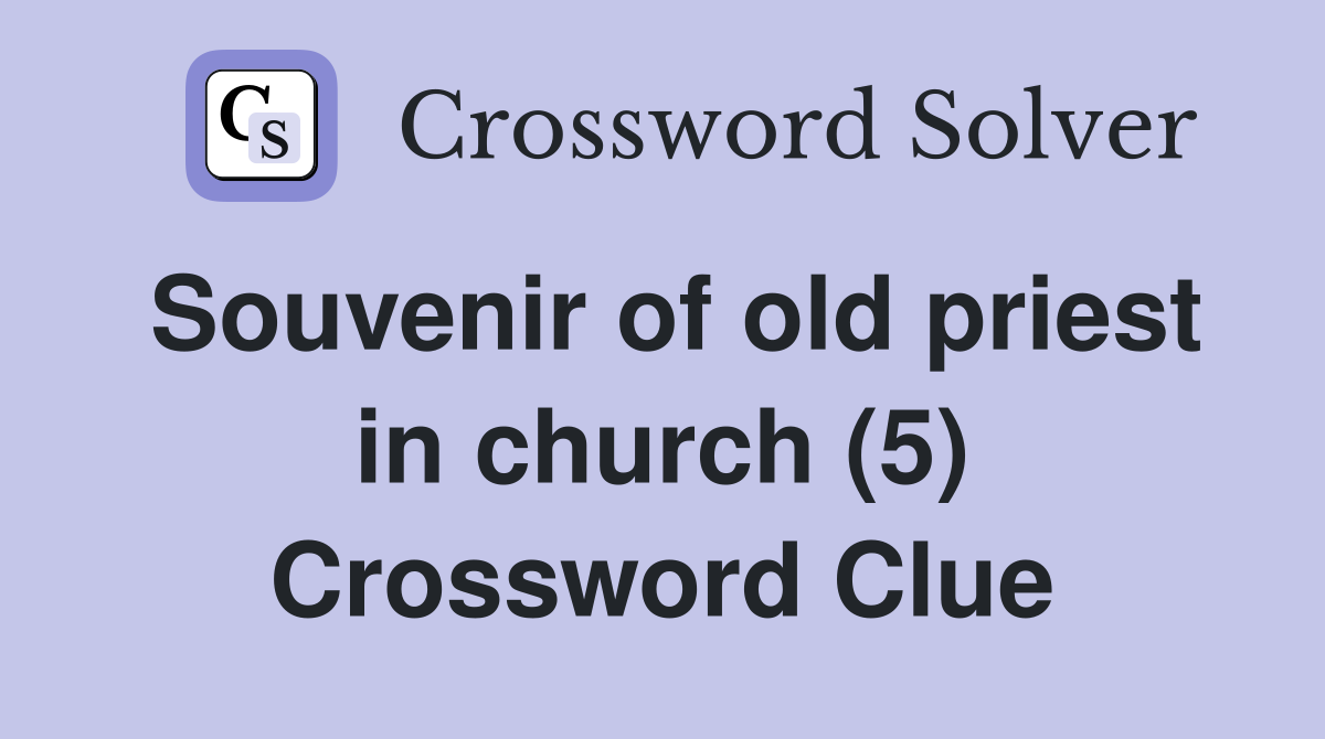 Souvenir of old priest in church (5) Crossword Clue
