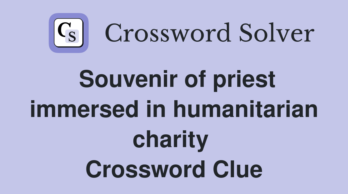 Souvenir of priest immersed in humanitarian charity  Crossword Clue