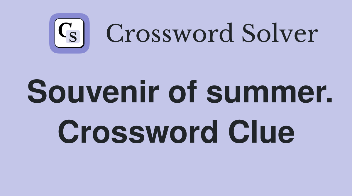 Souvenir of summer. Crossword Clue