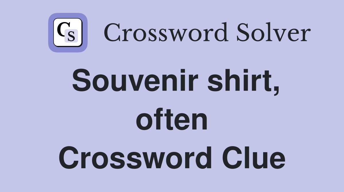 Souvenir shirt, often Crossword Clue