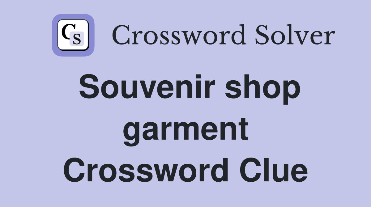 Souvenir shop garment Crossword Clue
