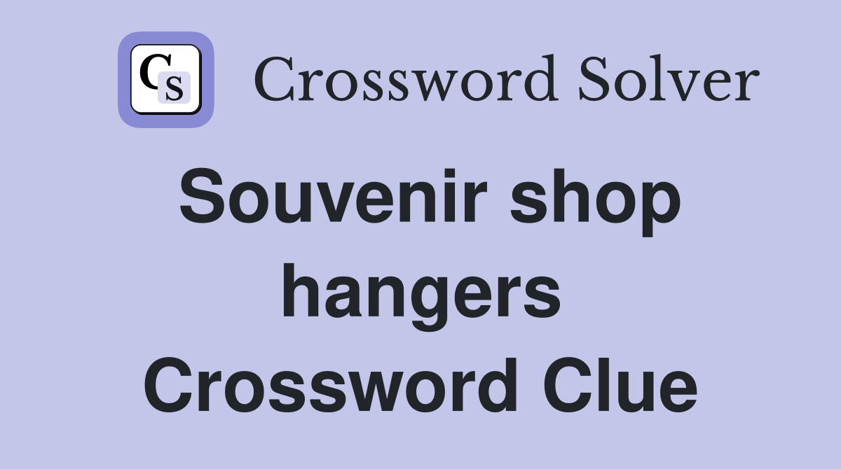 Souvenir shop hangers Crossword Clue