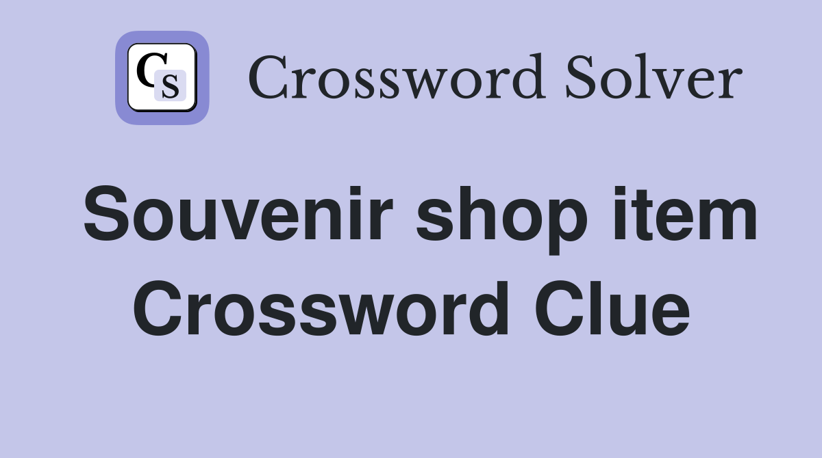 Souvenir shop item Crossword Clue