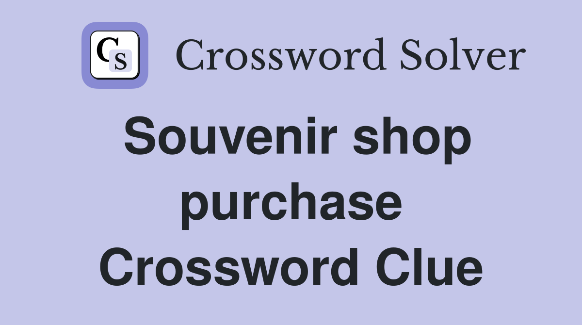 Souvenir shop purchase Crossword Clue