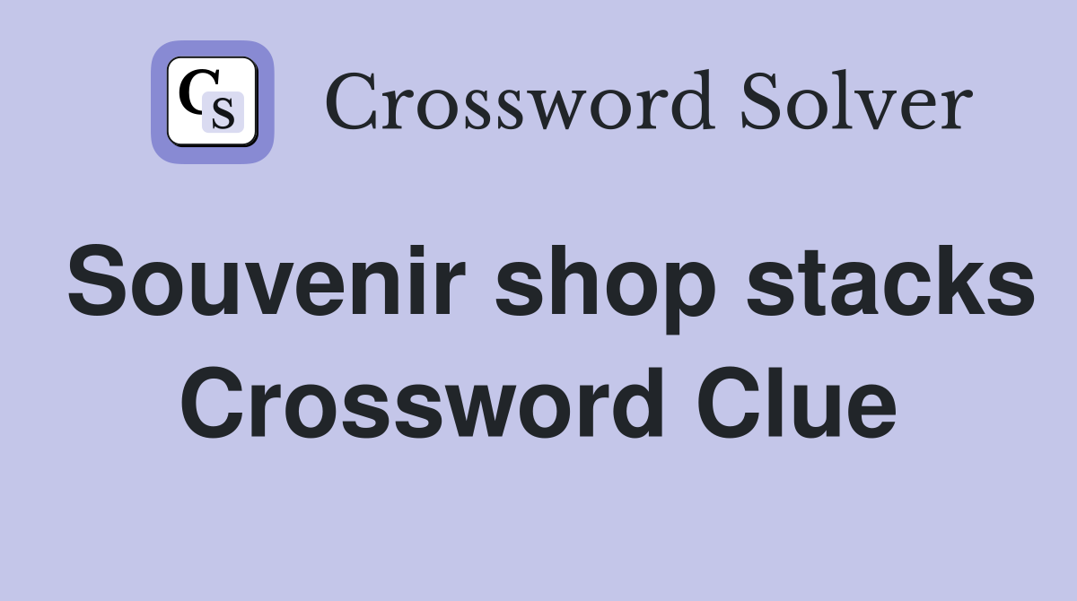 Souvenir shop stacks Crossword Clue