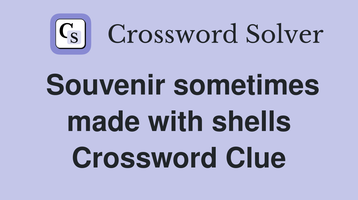 Souvenir sometimes made with shells Crossword Clue