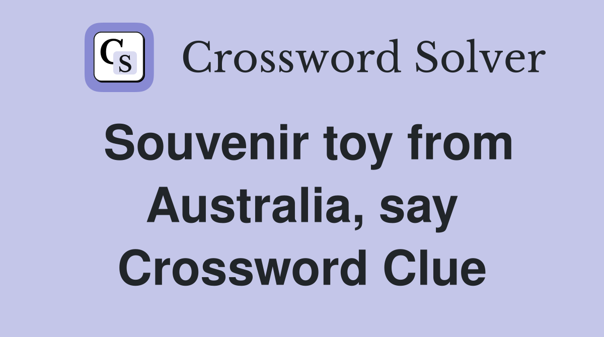 Souvenir toy from Australia, say Crossword Clue