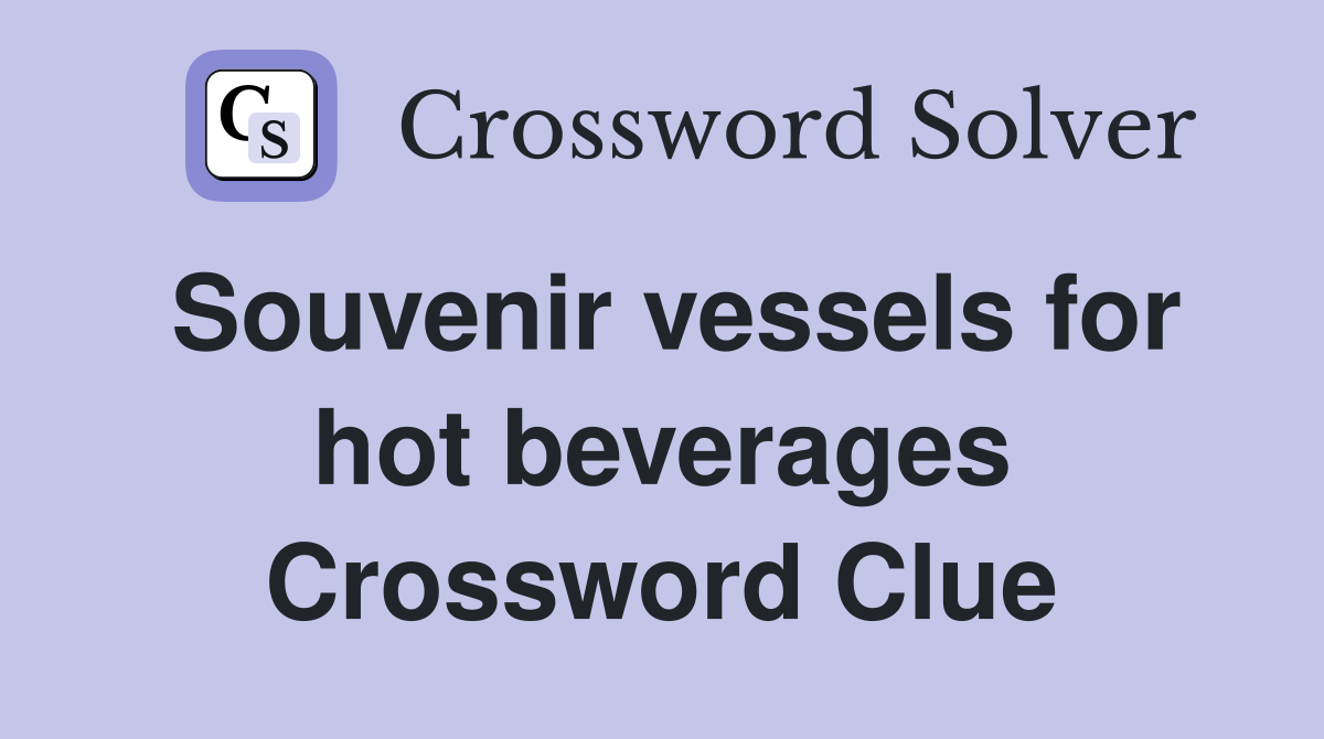 Souvenir vessels for hot beverages Crossword Clue