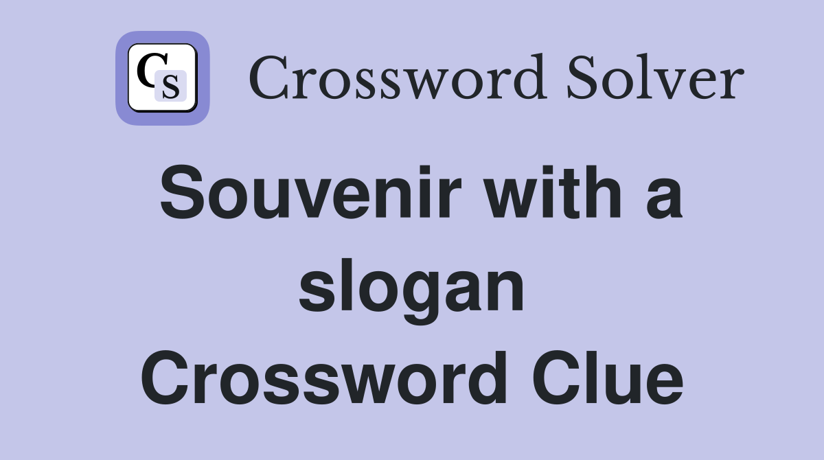 Souvenir with a slogan Crossword Clue
