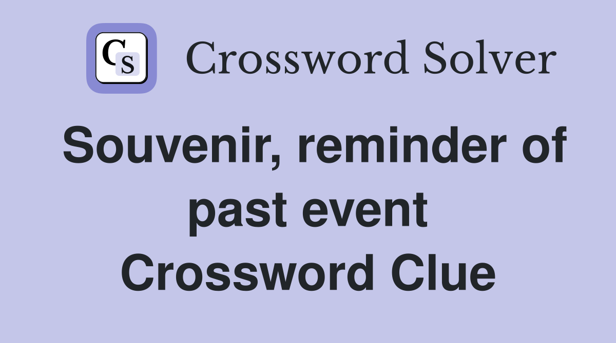 Souvenir, reminder of past event Crossword Clue