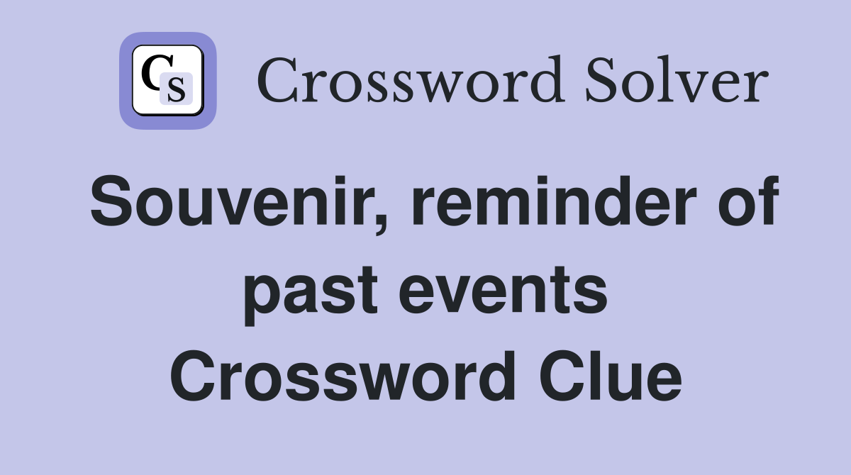 Souvenir, reminder of past events Crossword Clue