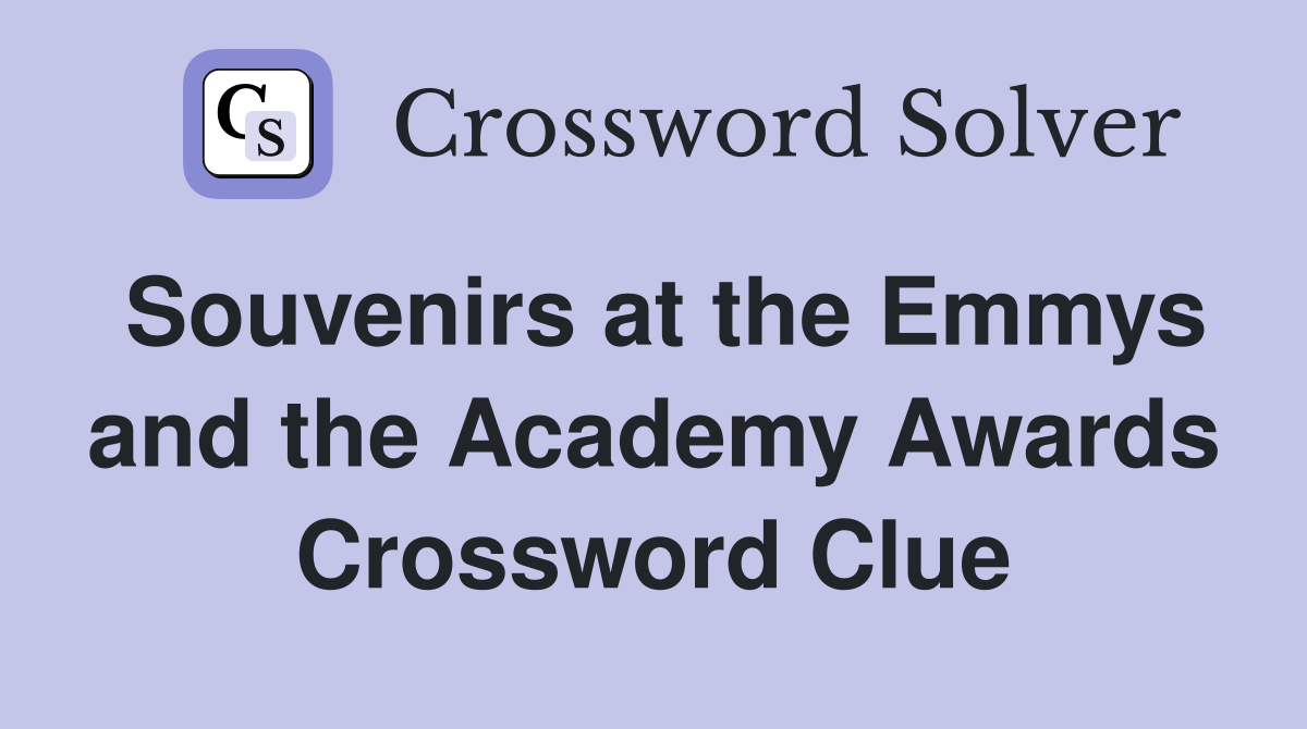 Souvenirs at the Emmys and the Academy Awards Crossword Clue