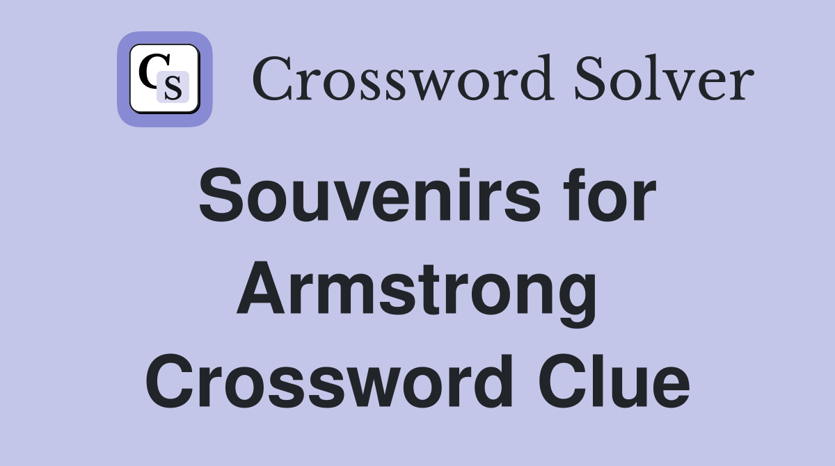 Souvenirs for Armstrong Crossword Clue