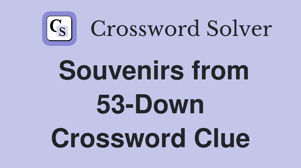 Souvenirs from 53-Down Crossword Clue