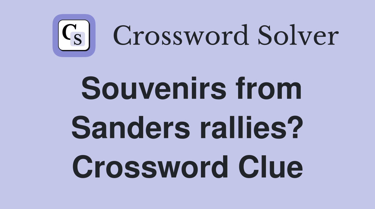 Souvenirs from Sanders rallies? Crossword Clue