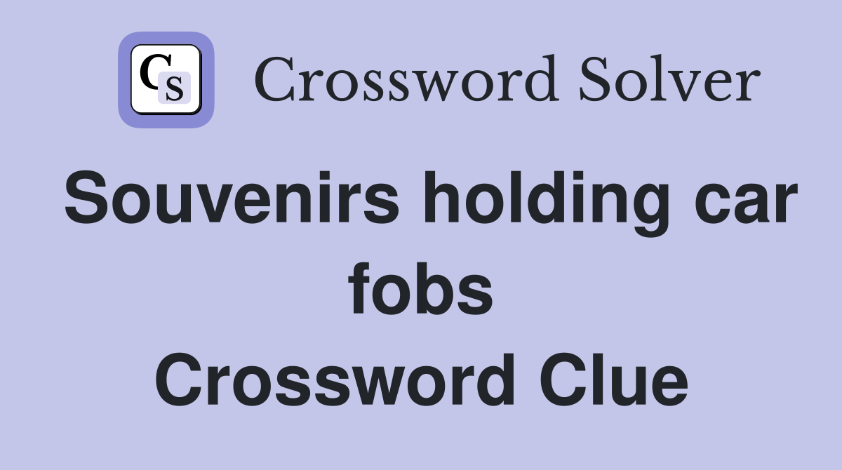 Souvenirs holding car fobs Crossword Clue