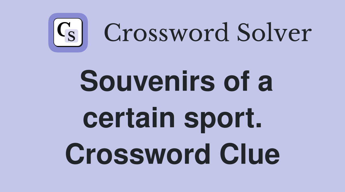 Souvenirs of a certain sport. Crossword Clue