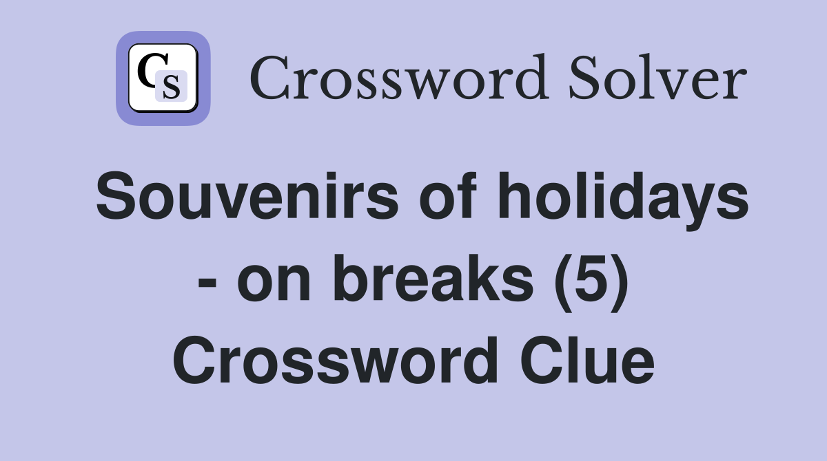Souvenirs of holidays - on breaks (5) Crossword Clue