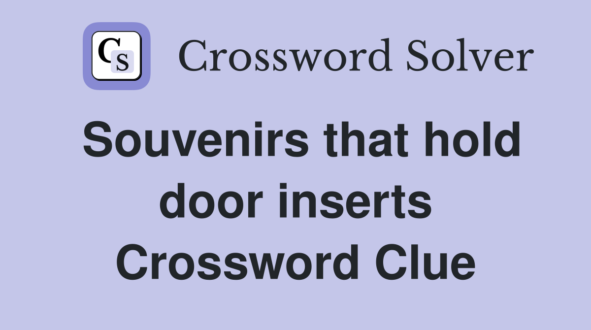 Souvenirs that hold door inserts Crossword Clue