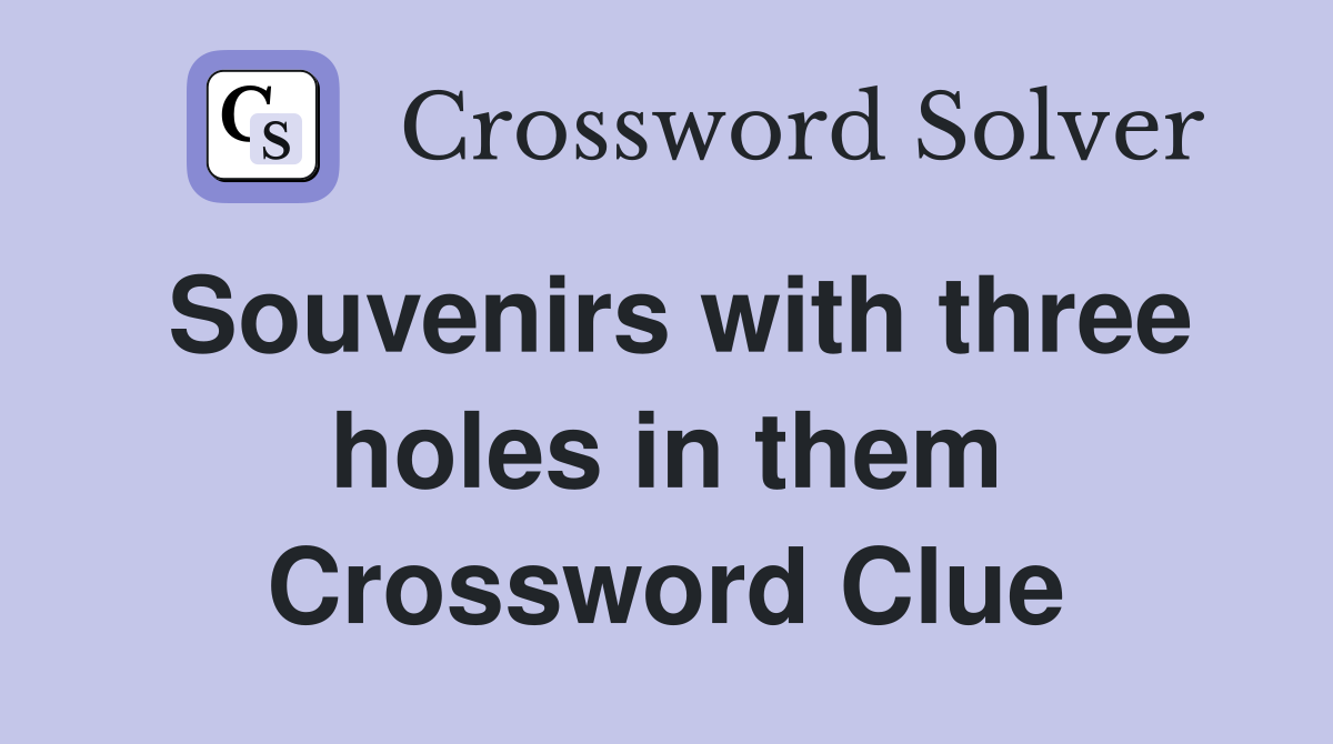 Souvenirs with three holes in them Crossword Clue
