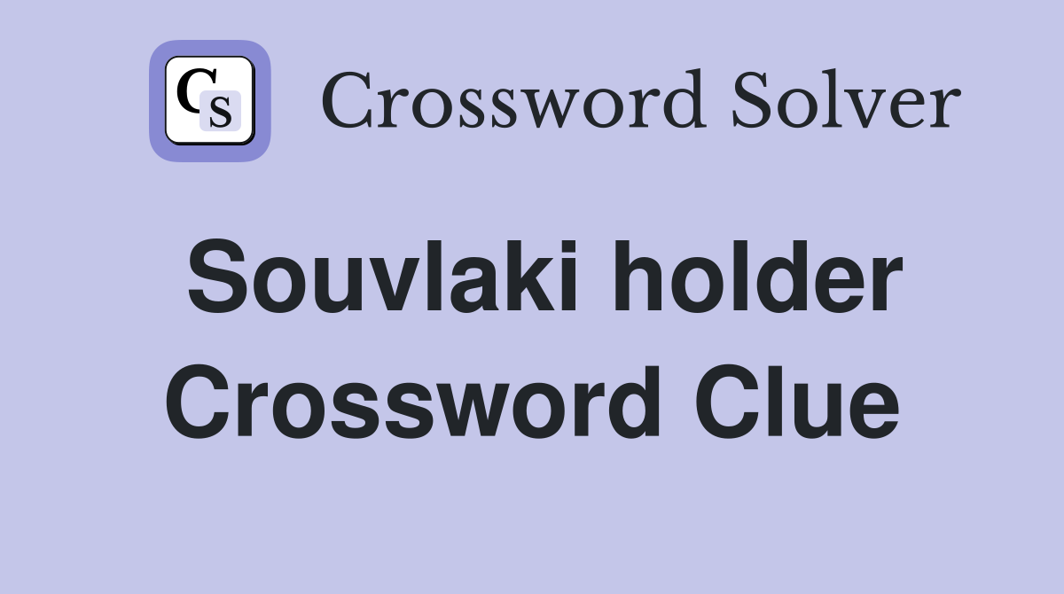 Souvlaki holder Crossword Clue