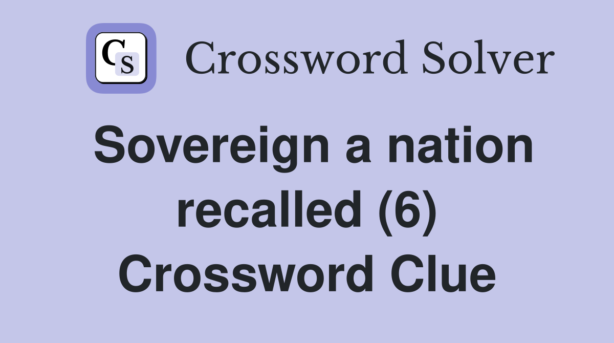 Sovereign a nation recalled (6) Crossword Clue