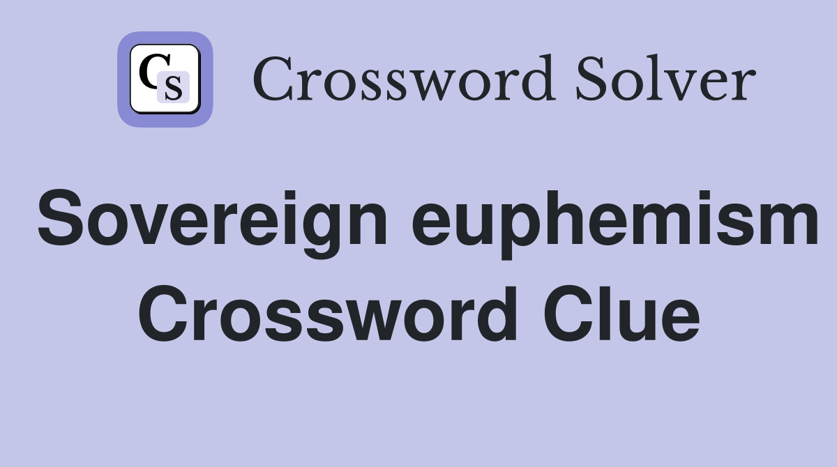 Sovereign euphemism Crossword Clue
