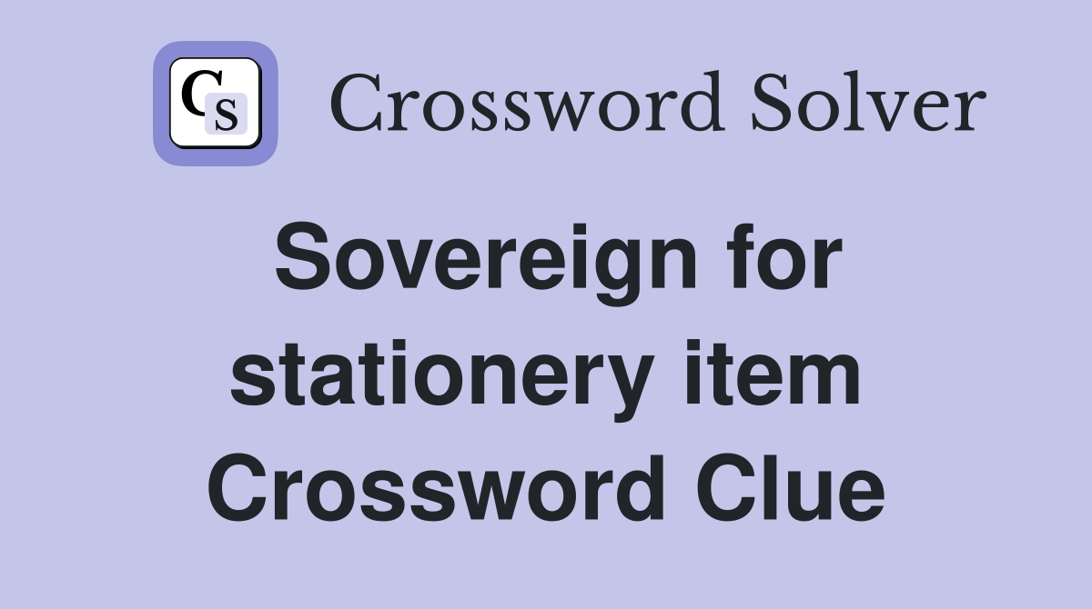 Sovereign for stationery item Crossword Clue