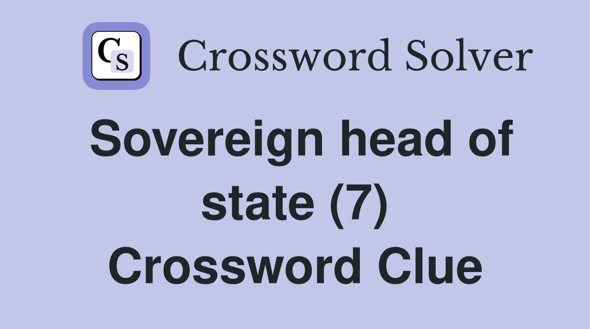 Sovereign head of state (7) Crossword Clue
